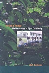 In Gods Image: The Metaculture of Fijian Christianity Volume 5 (Paperback)