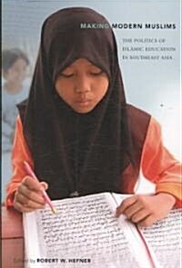 Making Modern Muslims: The Politics of Islamic Education in Southeast Asia (Paperback)