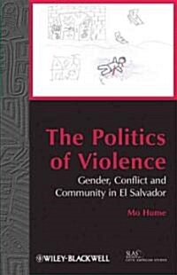 The Politics of Violence: Gender, Conflict and Community in El Salvador (Paperback)