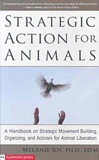 Strategic Action for Animals: A Handbook on Strategic Movement Building, Organizing, and Activism for Animal Liberation (Paperback)