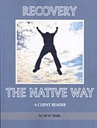 Recovery the Native Way: A Client Reader (PB) (Paperback)