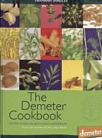The Demeter Cookbook : Recipes Based on Biodynamic Ingredients, from the Kitchen of the Lukas Klinik (Hardcover)