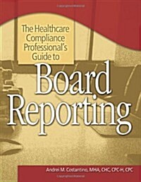 The Healthcare Compliance Professionals Guide to Board Reporting [With CDROM] (Paperback)