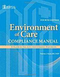 Environment of Care Compliance Manual: A Guide to the Joint Commission Standards [With CDROM] (Ringbound, 4)