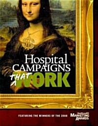 Hospital Campaigns That Work: Featuring the Winners of the 2008 Healthleaders Marketing Awards (Paperback)