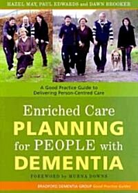 Enriched Care Planning for People with Dementia : A Good Practice Guide to Delivering Person-Centred Care (Paperback)