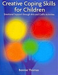 Creative Coping Skills for Children : Emotional Support Through Arts and Crafts Activities (Paperback)