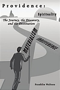 Providence: The Journey, the Discovery, and the Destination: The Journey of Self Discovery and How What We Learn about Ourselves i (Paperback)