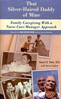 That Silver-Haired Daddy of Mine: Family Caregiving with a Nurse Care-Manager Approach (Paperback)