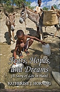 Fears, Hopes, and Dreams: A Story of Life in Haiti (Paperback)