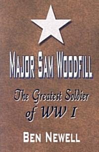 Major Sam Woodfill: The Greatest Soldier of WW I (Paperback)