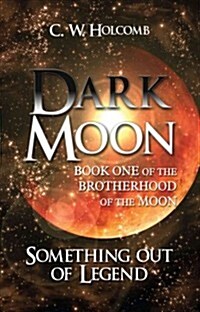 Dark Moon: Book One of the Brotherhood of the Moon: Something Out of Legend (Paperback)