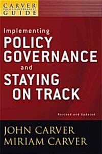 A Carver Policy Governance Guide, Implementing Policy Governance and Staying on Track (Paperback, 2, Revised, Update)