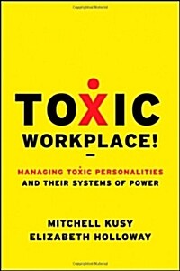Toxic Workplace!: Managing Toxic Personalities and Their Systems of Power (Hardcover)