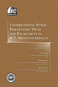 Understanding Public Perceptions, Trust and Engagement in ICT- Mediated Services (Paperback)