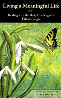 Living a Meaningful Life: Dealing with the Daily Challenges of Fibromyalgia (Paperback)