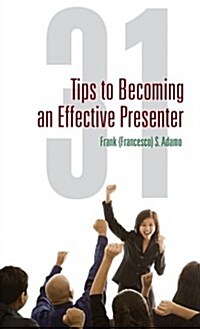 31 Tips to Becoming an Effective Presenter (Paperback)