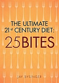 The Ultimate 21st Century Diet: 25 Bites (Paperback)