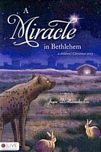 A Miracle in Bethlehem: A Childrens Christmas Story (Paperback)