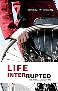 Life Interrupted: Its Not All about Me (Paperback)