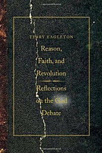 Reason, Faith, and Revolution: Reflections on the God Debate (Hardcover)