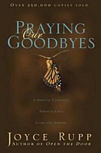 Praying Our Goodbyes: A Spiritual Companion Through Lifes Losses and Sorrows (Paperback, Revised)
