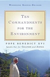 Ten Commandments for the Environment: Pope Benedict XVI Speaks Out for Creation and Justice (Paperback)