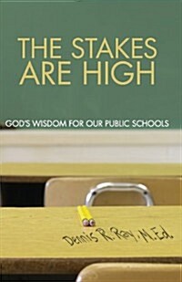 The Stakes Are High: Gods Wisdom for Our Public Schools (Paperback)