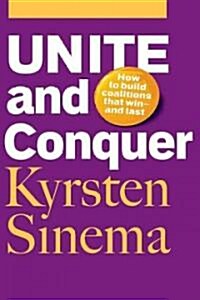 Unite and Conquer: How to Build Coalitions That Winand Last (Paperback)