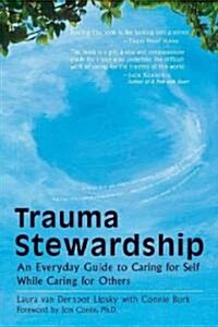 Trauma Stewardship: An Everyday Guide to Caring for Self While Caring for Others (Paperback)