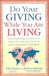 Do Your Giving While You Are Living: Inspirational Lessons on What You Can Do Today to Make a Difference Tomorrow (Paperback)
