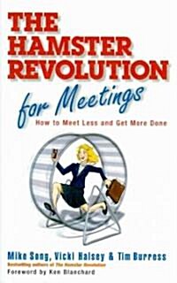 The Hamster Revolution for Meetings: How to Meet Less and Get More Done (Hardcover)