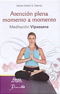 Atencion Plena Momento a Momento: Meiditacion Vipassana (Paperback)