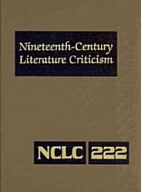 Nineteenth-Century Literature Criticism: Excerpts from Criticism of the Works of Nineteenth-Century Novelists, Poets, Playwrights, Short-Story Writers (Hardcover)