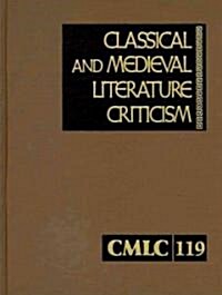 Classical and Medieval Literature Criticism, Volume 119: Criticism of the Works of World Authors from Classical Antiquity Through the Fourteenth Centu (Library Binding)