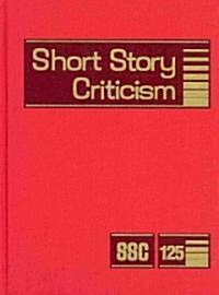 Short Story Criticism: Excerpts from Criticism of the Works of Short Fiction Writers (Hardcover)