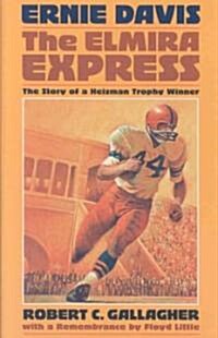 Ernie Davis, the Elmira Express: The Story of a Heisman Trophy Winner (Hardcover, Anniversary)