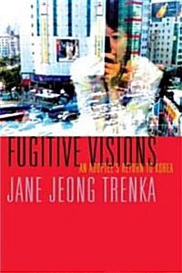 Fugitive Visions: An Adoptees Return to Korea (Paperback)