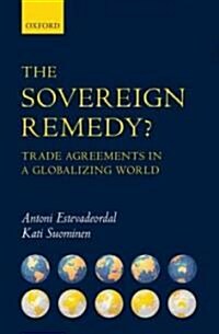 The Sovereign Remedy? : Trade Agreements in a Globalizing World (Hardcover)