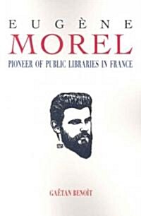 Eugene Morel: Pioneer of Public Libraries in France (Paperback)