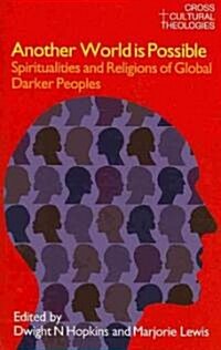 Another World is Possible : Spiritualities and Religions of Global Darker Peoples (Paperback)