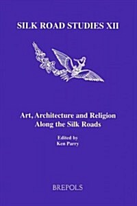 Art, Architecture And Religion Along The Silk Roads (Paperback)