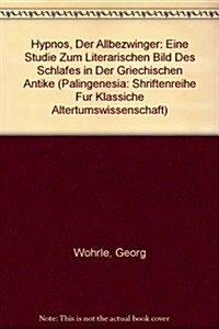 Hypnos Der Allbezwinger: Eine Studie Zum Literarischen Bild Des Schlafes in Der Griechischen Antike (Paperback)