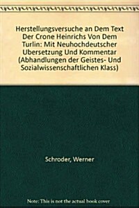 Herstellungsversuche an Dem Text Der Crone Heinrichs Von Dem Tuerlin: Mit Neuhochdeutscher Ubersetzung Und Kommentar (Paperback)