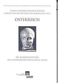 Corpus Signorum Imperii Romani, Osterreich / Die Rundskulpturen Des Stadtgebietes Von Flavia Solva (Paperback)