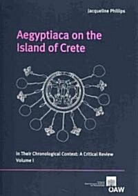 Aegyptica on the Island of Crete in Their Chronological Context: A Critical Review Volume I and Volume II (Paperback)