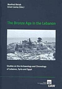 The Bronze Age in the Lebanon: Studies on the Archaeology and Chronology of Lebanon, Syria and Egypt (Paperback)