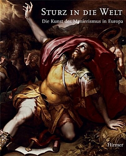 Sturz in Die Welt: Die Kunst Des Manierismus in Europa (Hardcover)