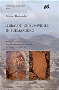 Bubalin Und Bovidien in Sudmarokko: Kontext, Klassifikation Und Chronologie Der Felsbilder Im Mittleren Draa-Tal (Hardcover)