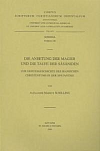 Die Anbetung Der Magier Und Die Taufe Der Sasaniden. Zur Geistesgeschichte Des Iranischen Christentums in Der Spatantike (Paperback)